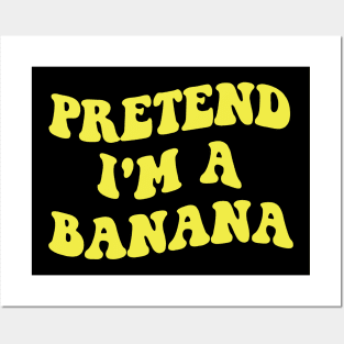 pretend i'm a banana Posters and Art